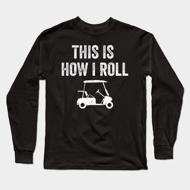 This is how I roll golf Long Sleeve T-Shirt by captainmood